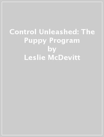 Control Unleashed: The Puppy Program - Leslie McDevitt