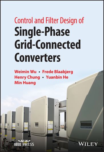 Control and Filter Design of Single-Phase Grid-Connected Converters - Henry S. Chung - Yuanbin He - Min Huang - Weimin Wu - Frede Blaabjerg