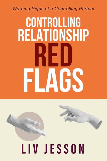 Controlling Relationship Red Flags: Warning Signs of a Controlling Partner - Liv Jesson