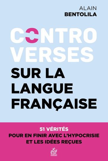 Controverses sur la langue française - Bentolila Alain