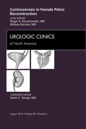 Controversies in Female Pelvic Reconstruction, An Issue of Urologic Clinics