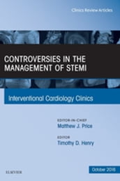 Controversies in the Management of STEMI, An Issue of the Interventional Cardiology Clinics