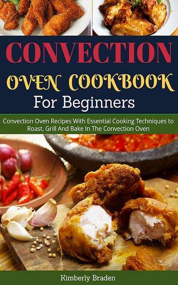 Convection Oven Cookbook (For Beginners) - Kimberly Braden