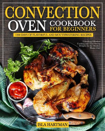 Convection Oven Cookbook for Beginners - Isla Hartman