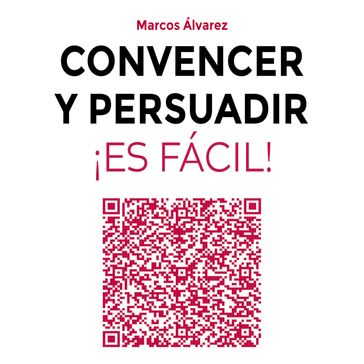 Convencer y persuadir ¡Es fácil! - Marcos Álvarez Orozco