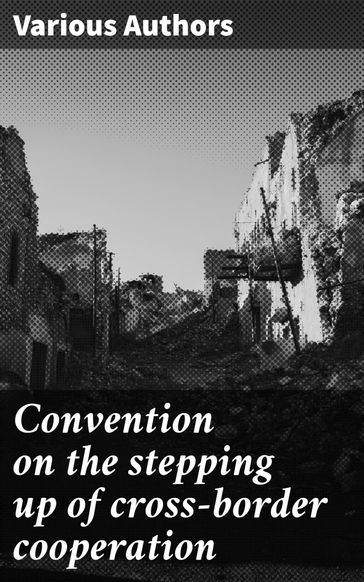 Convention on the stepping up of cross-border cooperation - Various Authors