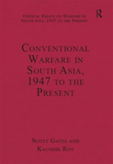 Conventional Warfare in South Asia, 1947 to the Present - Kaushik Roy