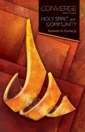 Converge Bible Studies: Holy Spirit and Community - Jr. Kenneth H. Carter