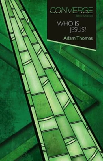 Converge Bible Studies: Who Is Jesus? - Adam Thomas