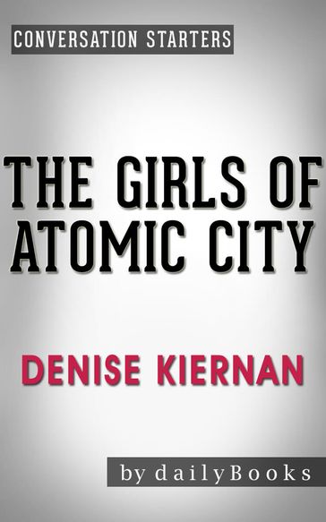 Conversation Starters: The Girls of Atomic City: by Denise Kiernan - dailyBooks