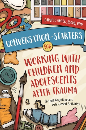 Conversation-Starters for Working with Children and Adolescents After Trauma - Dawn D