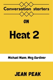 Conversation starters on Heat 2 : A Novel by Michael Mann, Meg Gardiner