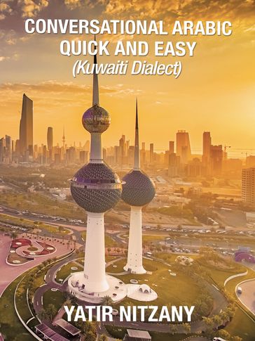 Conversational Arabic Quick and Easy: Kuwaiti Dialect - Yatir Nitzany