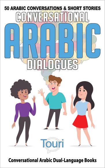 Conversational Arabic Dialogues: 50 Arabic Conversations and Short Stories - Touri Language Learning