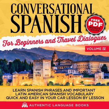 Conversational Spanish For Beginners And Travel Dialogues Volume IV - Authentic Language Books