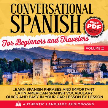 Conversational Spanish for Beginners and Travelers Volume II - Authentic Language Books