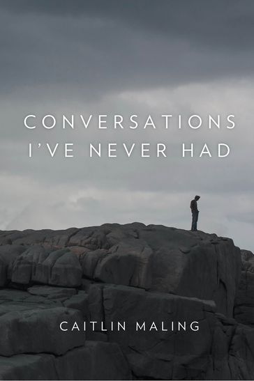 Conversations I've Never Had - Caitlin Maling