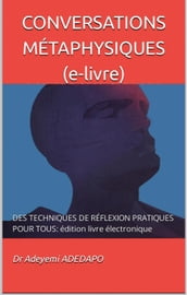 Conversations Métaphysiques (e-livre): Des Techniques De Réflexion Pratiques Pour Tous: édition livre électronique