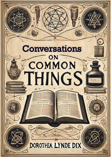 Conversations On Common Things: Or Guide to Knowledge - Dorothea Lynde Dix