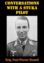 Conversations With A Stuka Pilot [Illustrated Edition]