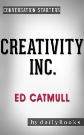Conversations on Creativity Inc.: by Ed Catmull Conversation Starters