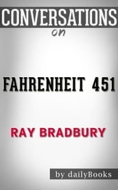 Conversations on Fahrenheit 451: by Ray Bradbury Conversation Starters