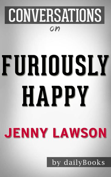 Conversations on Furiously Happy: A Funny Book About Horrible Things By Jenny Lawson   Conversation Starters - dailyBooks