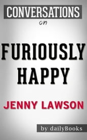 Conversations on Furiously Happy: A Funny Book About Horrible Things By Jenny Lawson   Conversation Starters