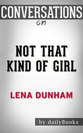 Conversations on Not That Kind of Girl: by Lena Dunham Conversation Starters
