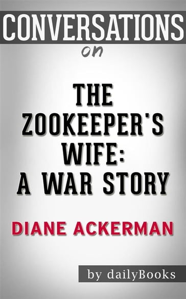 Conversations on The Zookeeper's Wife: A War Story - DailyBookd