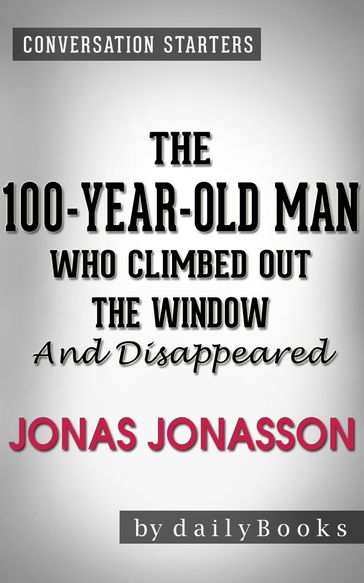 Conversations on The 100-Year-Old Man Who Climbed Out the Window and Disappeared: by Jonas Jonasson - dailyBooks