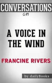 Conversations on A Voice in the Wind By Francine Rivers Conversation Starters