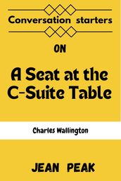 Conversations starters on A Seat at the C-Suite Table : Insights from the Leadership Journeys of African American Executives by Charles Wallington