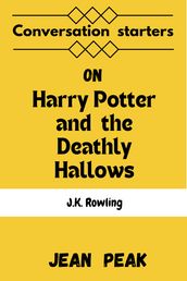 Conversations starters on Harry Potter and the Deathly Hallows by J.K. Rowling