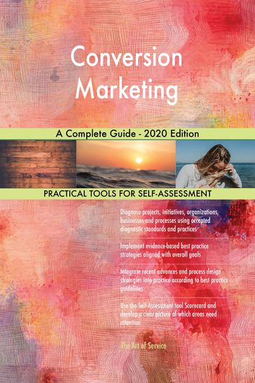 Conversion Marketing A Complete Guide - 2020 Edition - Gerardus Blokdyk