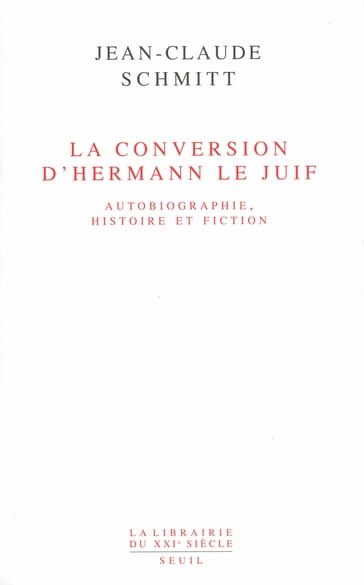 La Conversion d'Hermann le Juif. Autobiographie, histoire et fiction - Jean-Claude Schmitt