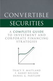 Convertible Securities: A Complete Guide to Investment and Corporate Financing Strategies