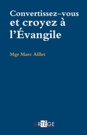 Convertissez-vous, croyez à l Évangile