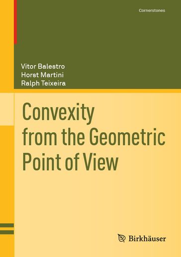 Convexity from the Geometric Point of View - Vitor Balestro - Horst Martini - Ralph Teixeira