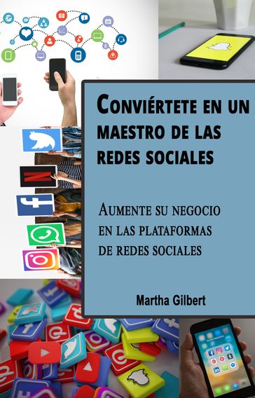 Conviértete En Un Maestro De Las Redes Sociales - Martha Gilbert