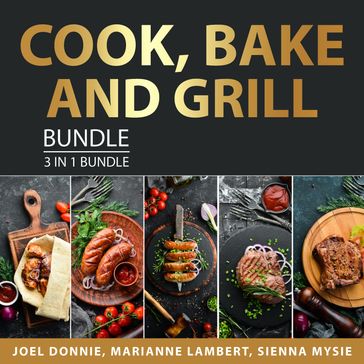 Cook, Bake and Grill Bundle, 3 in 1 Bundle - Joel Donnie - Sienna Mysie - Marianne Lambert