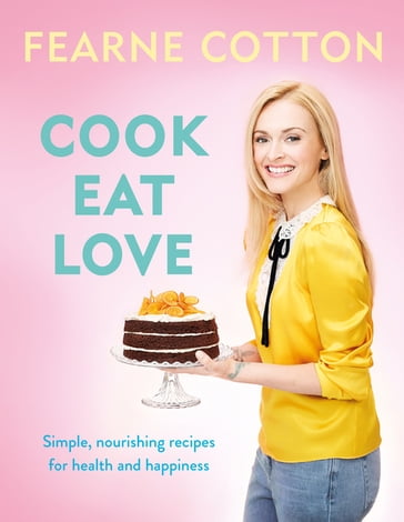 Cook. Eat. Love. - Fearne Cotton