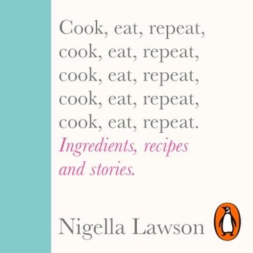 Cook, Eat, Repeat - Nigella Lawson