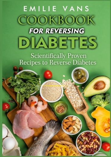 Cookbook For Reversing Diabetes - Emilie Vans