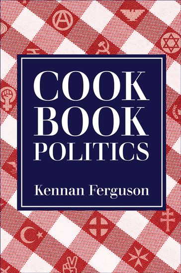 Cookbook Politics - Kennan Ferguson