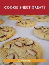 Cookie Sheet Greats: Delicious Cookie Sheet Recipes, The Top 100 Cookie Sheet Recipes