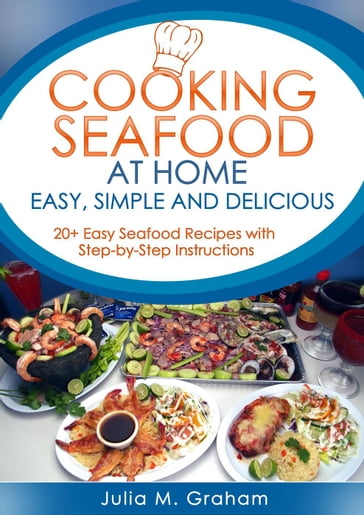 Cooking Seafood at Home: Easy, Simple and Delicious - Julia M.Graham