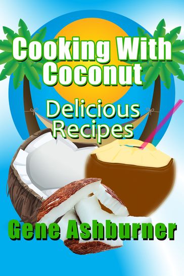 Cooking With Coconut: Delicious Recipes - Gene Ashburner