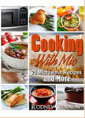 Cooking With Mic, 25 Easy Microwave Recipes and More