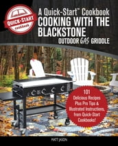 Cooking With the Blackstone Outdoor Gas Griddle, A Quick-Start Cookbook